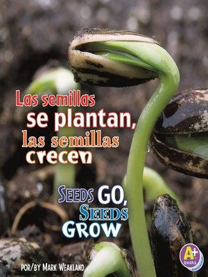 cover image of Las semillas se plantan, las semillas crecen/Seeds Go, Seeds Grow